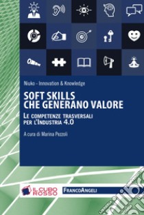 Soft skills che generano valore. Le competenze traversali per l'industria 4.0 libro di Pezzoli M. (cur.)