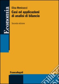 Casi ed applicazioni di analisi di bilancio libro di Menicucci Elisa