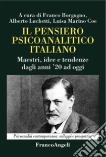 Il pensiero psicoanalitico italiano. Maestri, idee e tendenze dagli anni '20 ad oggi libro di Borgogno F. (cur.); Luchetti A. (cur.); Marino Coe L. (cur.)