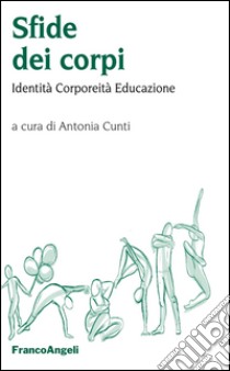 Sfide dei corpi. Identità, corporeità, educazione libro di Cunti A. (cur.)