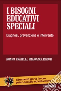 I bisogni educativi speciali. Diagnosi, prevenzione, intervento libro di Pratelli Monica; Rifiuti Francesca