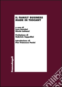 Il family business made in Tuscany libro di Anselmi L. (cur.); Lattanzi N. (cur.)