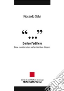 Dentro l'edificio. Brevi considerazioni sull'architettura d'interni libro di Salvi Riccardo