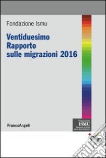 Ventiduesimo rapporto sulle migrazioni 2016 libro di Ismu (cur.)