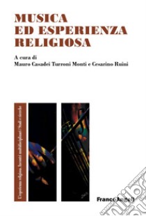 Musica ed esperienza religiosa. Un'ipotesi di ricerca tra musicologia e pedagogia libro di Casadei Turroni Monti M. (cur.); Ruini C. (cur.)