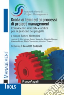 Guida ai temi ed ai processi di project management. Conoscenze avanzate e abilità per la gestione dei progetti libro di ISIPM Istituto italiano di Project Management (cur.); Mastrofini E. (cur.)