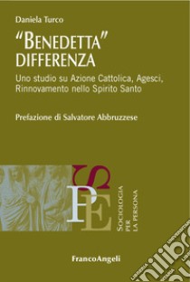 Benedetta differenza. Uno studio su Azione Cattolica, Agesci, Rinnovamento nello Spirito Santo  libro di Turco Daniela