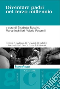 Diventare padri nel terzo millennio libro di Ruspini E. (cur.); Inghilleri M. (cur.); Pecorelli V. (cur.)