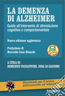 La demenza di Alzheimer. Guida all'intervento di stimolazione cognitiva e comportamentale. Nuova ediz. Con Contenuto digitale per download e accesso on line libro di Passafiume D. (cur.); Di Giacomo D. (cur.)