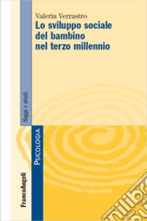 Lo sviluppo sociale del bambino nel terzo millennio libro di Verrastro Valeria