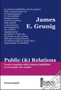 Public (&) Relations. Teorie e pratiche delle relazioni pubbliche in un mondo che cambia libro di Grunig James E.