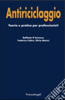 Antiriciclaggio. Teoria e pratica per professionisti libro di D'Arienzo Raffaele; Coltro Federico; Marini Silvia