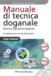 Manuale di tecnica doganale. Tecnica e legislazione doganale libro di Lombardi Luigi