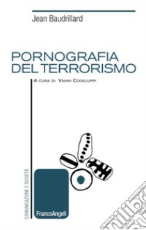 Pornografia del terrorismo libro di Baudrillard Jean; Codeluppi V. (cur.)