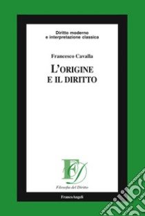 L'origine e il diritto libro di Cavalla Francesco