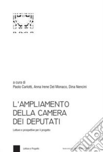 L'ampliamento della Camera dei Deputati. Letture e prospettive per il progetto libro di Carlotti P. (cur.); Nencini D. (cur.); Del Monaco A. I. (cur.)