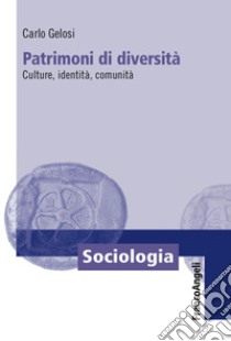 Patrimoni di diversità. Culture, identità, comunità libro di Gelosi Carlo