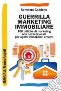 Guerrilla marketing immobiliare. 108 tattiche di marketing non convenzionale per agenti immobiliari creativi libro di Coddetta Salvatore