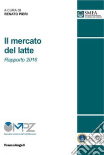 Il mercato del latte. Rapporto 2016 libro di Pieri R. (cur.)