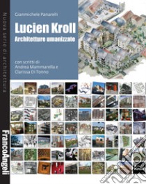 Lucien Kroll. Architetture umanizzate libro di Panarelli Gianmichele