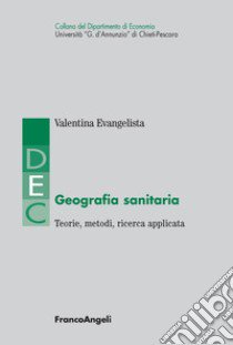 Geografia sanitaria. Teorie, metodi, ricerca applicata libro di Evangelista Valentina