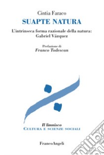 Suapte natura. L'intrinseca forma razionale della natura: Gabriel Vázquez libro di Faraco Cintia