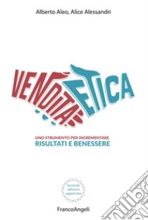 La vendita etica. Uno strumento per incrementare risultati e benessere libro di Aleo Alberto; Alessandri Alice