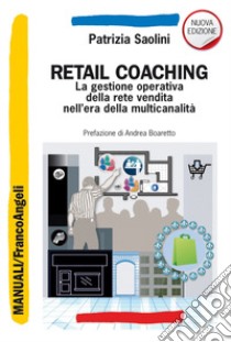 Retail coaching. La gestione operativa della rete vendita nell'era della multicanalità libro di Saolini Patrizia