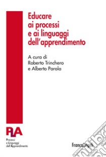 Educare ai processi e ai linguaggi dell'apprendimento libro di Trinchero R. (cur.); Parola A. (cur.)