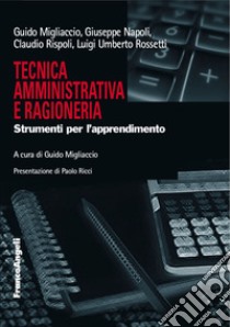 Tecnica amministrativa e ragioneria. Strumenti per l'apprendimento libro di Napoli Giuseppe; Rossetti Luigi Umberto; Migliaccio Guido