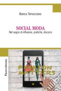 Social moda. Nel segno di influenze, pratiche, discorsi libro di Terracciano Bianca