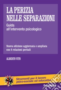 La perizia nelle separazioni. Guida all'intervento psicologico. Nuova ediz. libro di Vito Alberto