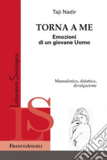 Torna da me. Emozioni di un giovane uomo libro di Nadir Taji