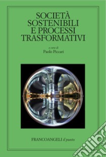 Società sostenibili e processi trasformativi libro di Piccari P. (cur.)