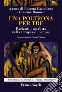 Una poltrona per tre. Pazienti e analista nella terapia di coppia libro di Castellano R. (cur.); Bonucci C. (cur.)