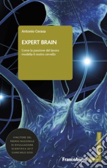 Expert brain. Come la passione del lavoro modella il nostro cervello libro di Cerasa Antonio