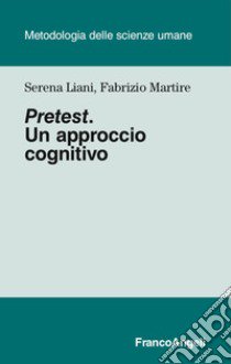 Pretest. Un approccio cognitivo libro di Liani Serena; Martire Fabrizio