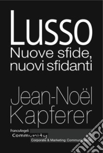 Lusso. Nuove sfide, nuovi sfidanti libro di Kapferer Jean-Noël