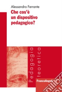 Che cos'è un dispositivo pedagogico? libro di Ferrante Alessandro