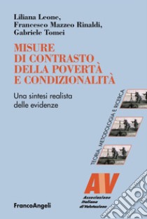 Misure di contrasto della povertà e condizionalità. Una sintesi realista delle evidenze libro di Leone Liliana; Mazzeo Rinaldi Francesco; Tomei Gabriele