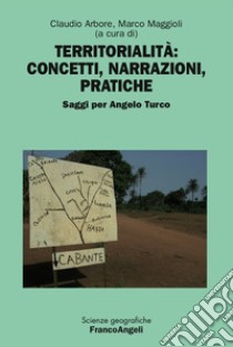 Territorialità: concetti, narrazioni, pratiche. Saggi per Angelo Turco libro di Arbore C. (cur.); Maggioli M. (cur.)