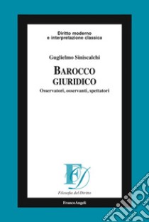 Barocco giuridico. Osservatori, osservanti, spettatori libro di Siniscalchi Guglielmo