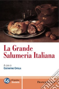 La grande salumeria italiana libro di Cipolla C. (cur.)