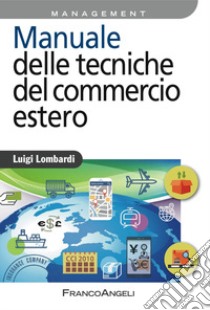 Manuale delle tecniche del commercio estero libro di Lombardi Luigi