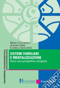 Sistemi familiari e mentalizzazione. Verso una prospettiva integrata libro di Cacioppo Marco; Gori Alessio; Guccione Camilla