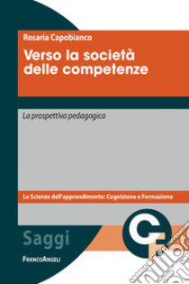 Verso la società delle competenze. La prospettiva pedagogica. Con quaderno didattico metacognitivo libro di Capobianco Rosaria