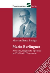 Mario Berlinguer. Avvocato, magistrato e politico nell'Italia del Novecento libro di Paniga Massimiliano