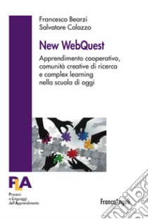 New WebQuest. Apprendimento cooperativo, comunità creative di ricerca e complex learning nella scuola di oggi libro di Bearzi Francesco; Colazzo Salvatore