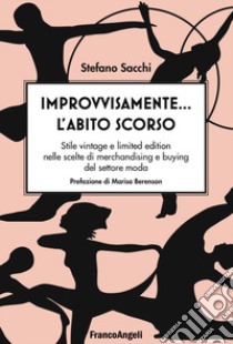 Improvvisamente... l'abito scorso! Stile vintage e limited edition nelle scelte di merchandising e buying del settore moda libro di Sacchi Stefano