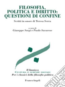 Filosofia, politica e diritto: questioni di confine. Scritti in onore di Teresa Serra libro di Sorgi G. (cur.); Savarese P. (cur.)